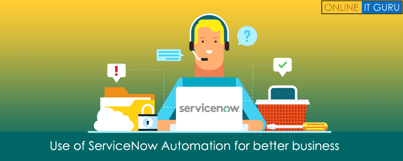 Use of ServiceNow Automation for better business